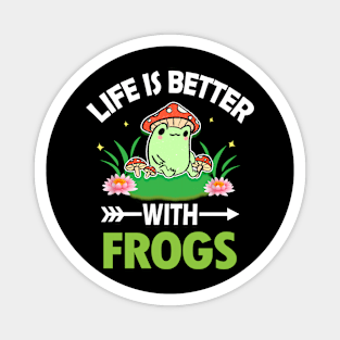 LIFE IS BETTER WITH FROGS Magnet